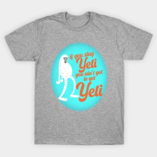 Stay Yeti T-Shirt